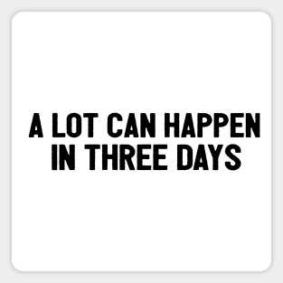 A Lot Can Happen In Three Days Cool Funny Easter Christian Magnet